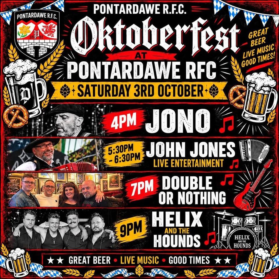 Oktoberfest at Pontardawe RFC, Saturday 3rd October: 4pm Jono, 5:30 to 6:30pm John Jones, 7pm Double or Nothing, 9pm Helix and the Hounds